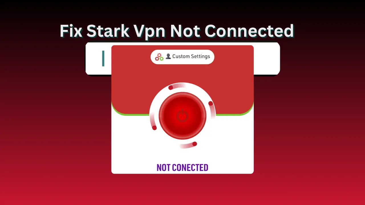 How to Fix Stark VPN Not Connecting